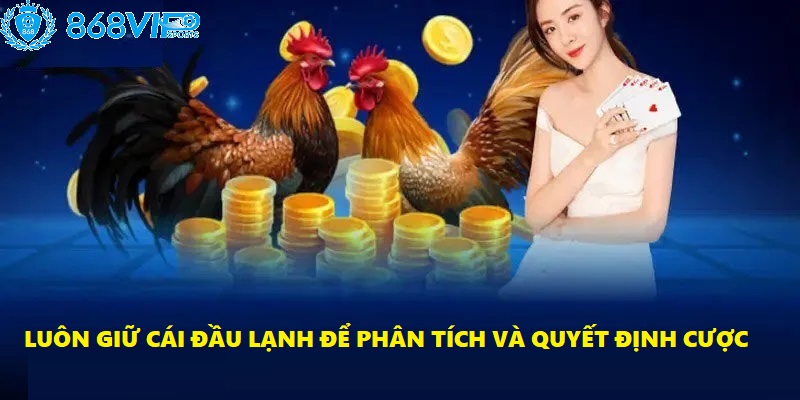 Luôn giữ cái đầu lạnh để phân tích chính là chìa khóa dẫn đến thành công