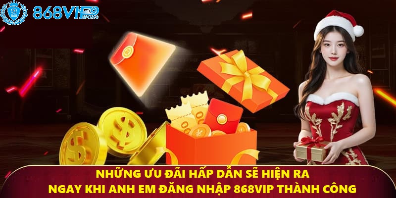 Những ưu đãi hấp dẫn sẽ hiện ra ngay khi anh em đăng nhập thành công