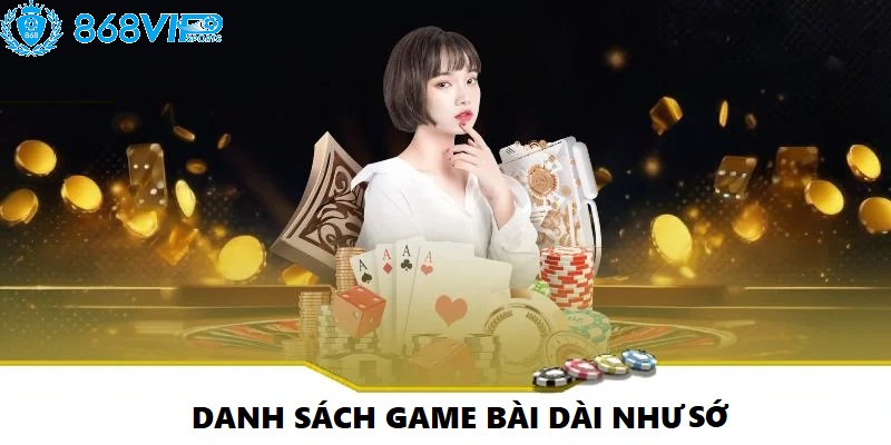 Danh sách game bài 868VIP dài như sớ, anh em chọn gì cũng có