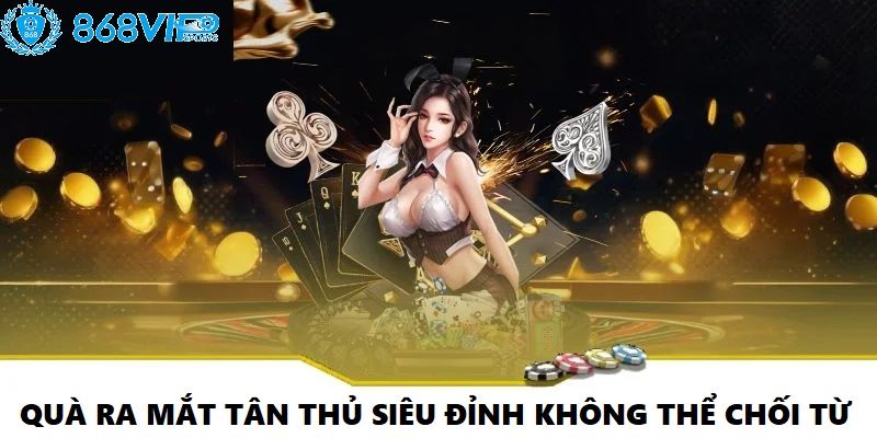 Quà ra mắt tân thủ siêu đỉnh không thể chối từ