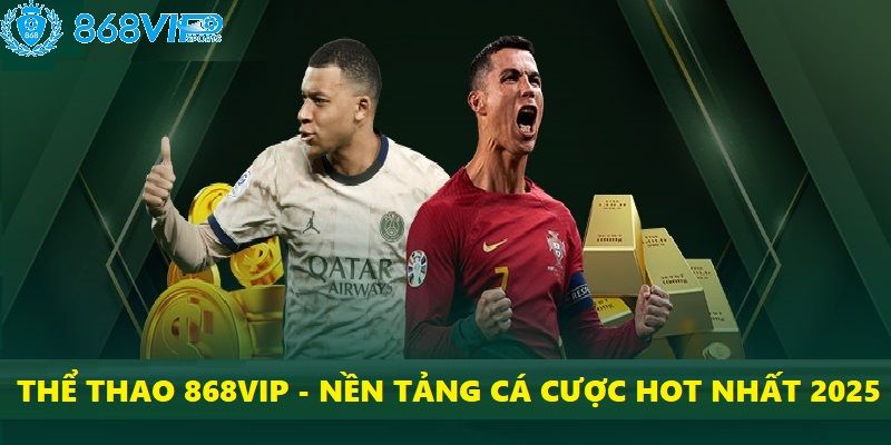 Thể thao 868VIP là nền tảng cá cược trực tuyến hot nhất trong năm