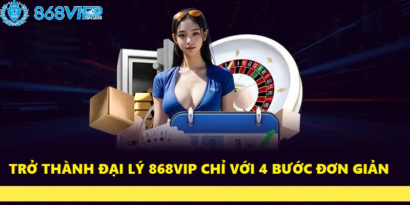 Bắt đầu hành trình kiếm hoa hồng từ đại lý 868VIP chỉ với 4 bước